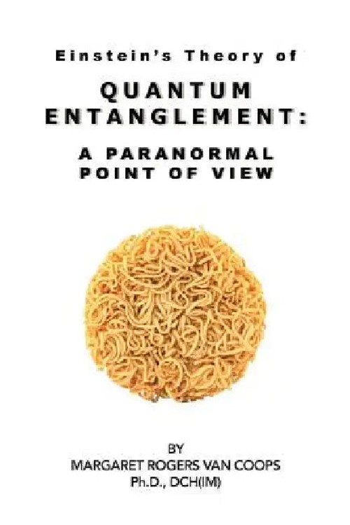 Quantum Entanglement: A Paranormal Point Of View – Margaret Rogers Van Coops view 2