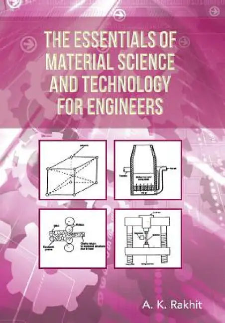The Essentials of Material Science and Technology for Engineers (English, A. K. Rakhit)