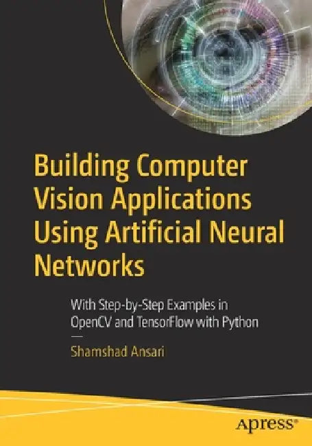 Building Computer Vision Applications Using Artificial Neural Networks (English, Shamshad Ansari) view 2