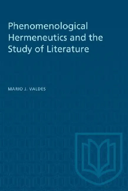 Phenomenological Hermeneutics and the Study of Literature (English, Mario Valdes)