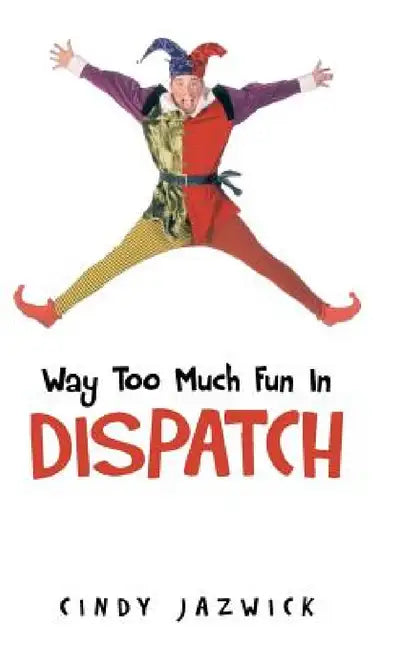 Way Too Much Fun in Dispatch (English, Cindy Jazwick)