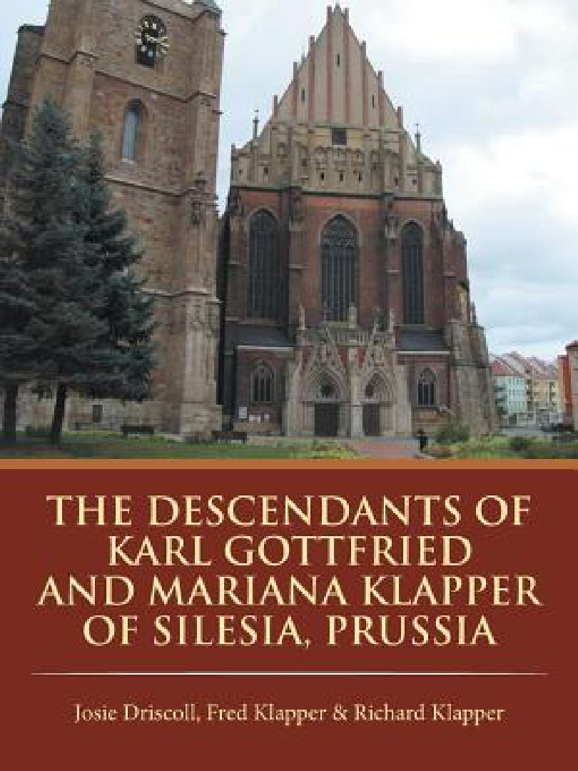 The Descendants of Karl Gottfried and Mariana Klapper of Silesia, Prussia (English, Fred Richard Josie) view 2