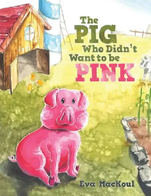 Buy The Pig Who Didn't Want to Be Pink by Eva Mackoul | WestBow Press | Hardcover | Children's Picture Book | Self-Acceptance & Diversity — BookShops.in