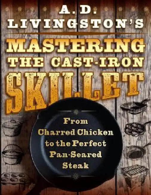 A. D. Livingston's Mastering the Cast-Iron Skillet (English, A. D. Livingston)