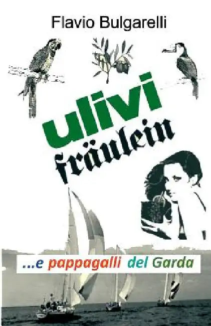 Buy Ulivi, Fräulein e pappagalli del Garda (English, Flavio Bulgarelli) — BookShops.in