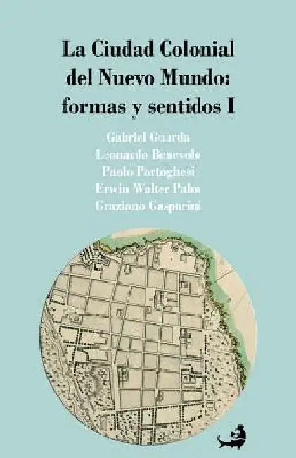 Buy La Ciudad Colonial del Nuevo Mundo (English, Leonardo Benevolo | Paolo Portoghesi | Erwin Walter Palm) — BookShops.in