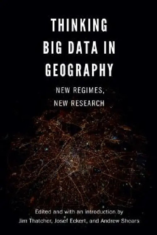 Thinking Big Data in Geography – Jim Thatcher – University of Nebraska Press view 2