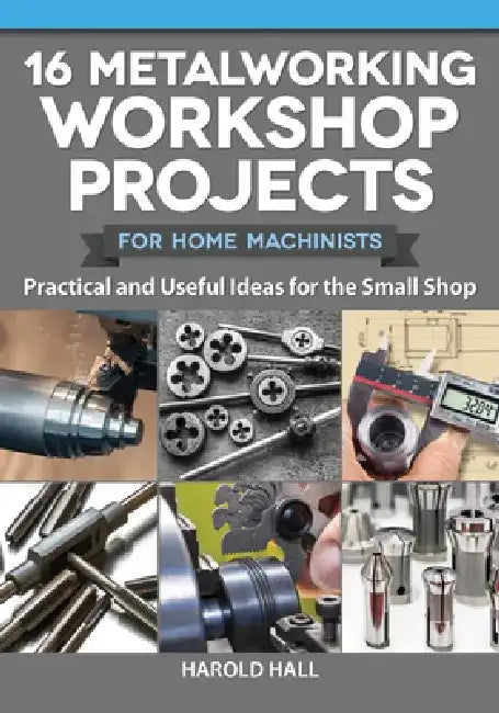 Buy 16 Metalworking Workshop Projects for Home Machinists (English, Harold Hall) — BookShops.in