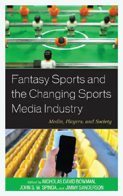 Buy Fantasy Sports and the Changing Sports Media Industry (English, Nicholas David Bowman | John S. W. Spinda | Jimmy Sanderson) — BookShops.in