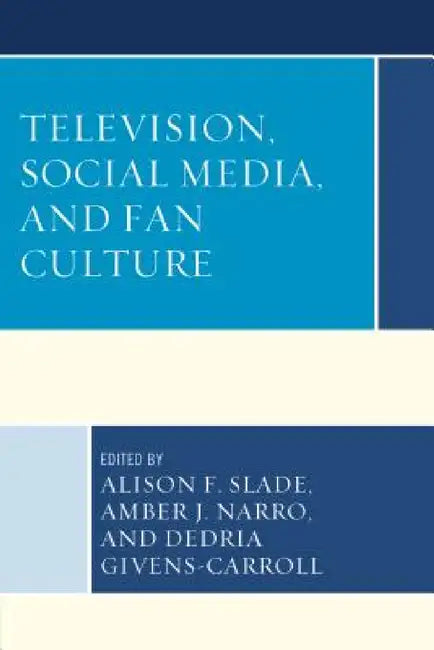 Buy Television, Social Media, and Fan Culture (English, Alison F. Slade | Amber J. Narro | Dedria Givens-Carroll) — BookShops.in