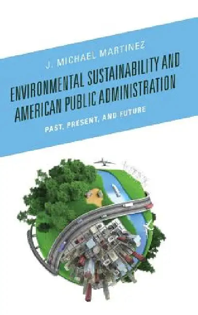 Buy Environmental Sustainability and American Public Administration (English, J. Michael Martinez) — BookShops.in