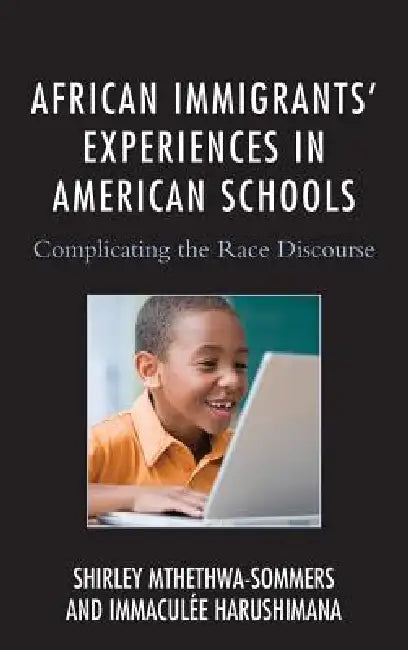 Buy African Immigrants' Experiences in American Schools (English, Shirley Mthethwa-Sommers | Immaculee Harushimana) — BookShops.in
