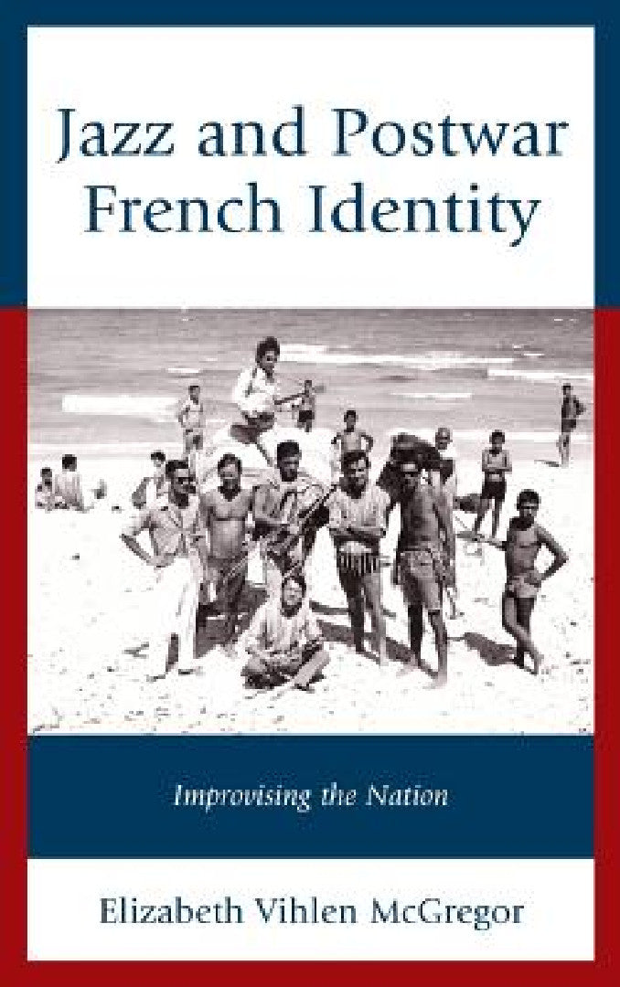 Buy Jazz and Postwar French Identity (English, Elizabeth Vihlen McGregor) โ BookShops.in
