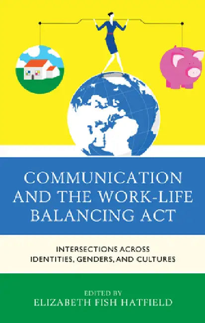 Buy Communication and the Work-Life Balancing Act (English, Elizabeth Fish Hatfield | Julia Anderson | Katrina Bloch) — BookShops.in