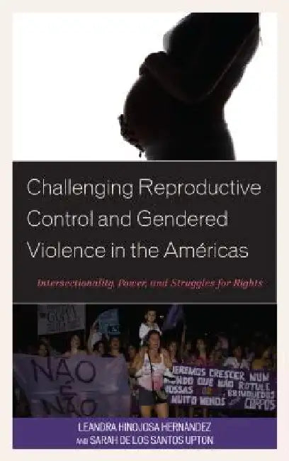 Buy Challenging Reproductive Control and Gendered Violence in the Américas (English, Leandra Hinojosa Hernández | Sarah de Los Santos Upton) — BookShops.in