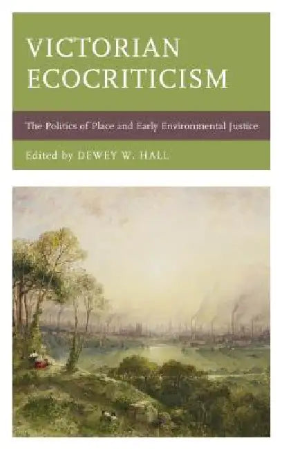 Buy Victorian Ecocriticism: The Politics of Place and Early Environmental Justice (Ecocritical Theory and Practice) — BookShops.in
