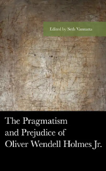 Buy Pragmatism and Prejudice of Oliver Wendell Holmes Jr. | by Seth Vannatta | Alexander Lian | Raff Donelson | Lexington Books | by Seth Vannatta | Alexander Lian | Raff Donelson | Lexington Books | by Seth Vannatta | Alexander Lian | Raff Donelson | Lexington Books | by Seth Vannatta | Alexander Lian | Raff Donelson | Lexington Books | by Seth Vannatta | Alexander Lian | Raff Donelson | Lexington Books | by Seth Vannatta | Alexander Lian | Raff Donelson | Lexington Books | by Seth Vannatta | Alexa — BookShops.in