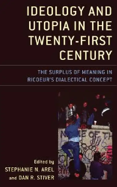 Ideology and Utopia in the Twenty-First Century | by Stephanie N. Arel | Dan R. Stiver | Recep Alpyagil | Lexington Books | by Stephanie N. Arel | Dan R. Stiver | Recep Alpyagil | Lexington Books | by Stephanie N. Arel | Dan R. Stiver | Recep Alpyagil | Lexington Books | by Stephanie N. Arel | Dan R. Stiver | Recep Alpyagil | Lexington Books | by Stephanie N. Arel | Dan R. Stiver | Recep Alpyagil | Lexington Books | by Stephanie N. Arel | Dan R. Stiver | Recep Alpyagil | Lexington Books | by Ste