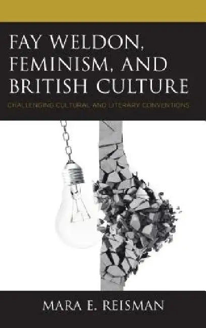 Buy Fay Weldon, Feminism, and British Culture (English, Mara E. Reisman) — BookShops.in