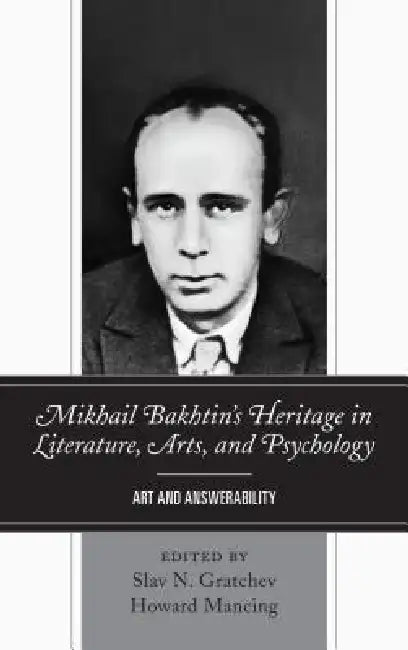 Mikhail Bakhtin's Heritage in Literature, Arts, and Psychology: Art and Answerability view 2