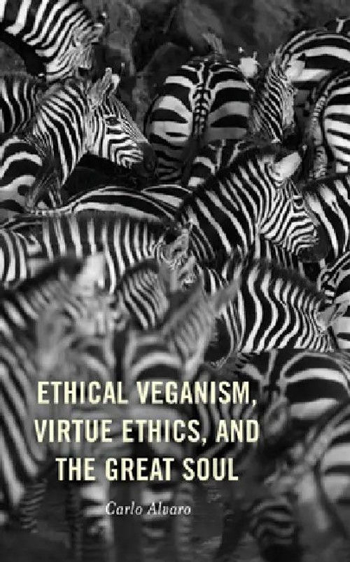 Ethical Veganism, Virtue Ethics, and the Great Soul - Carlo Alvaro view 2