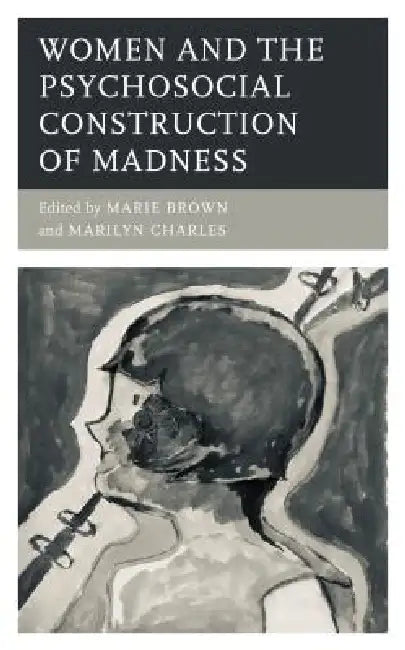 Buy Women and the Psychosocial Construction of Madness (English, Marie Brown | Marilyn Charles | Noel Hunter) — BookShops.in