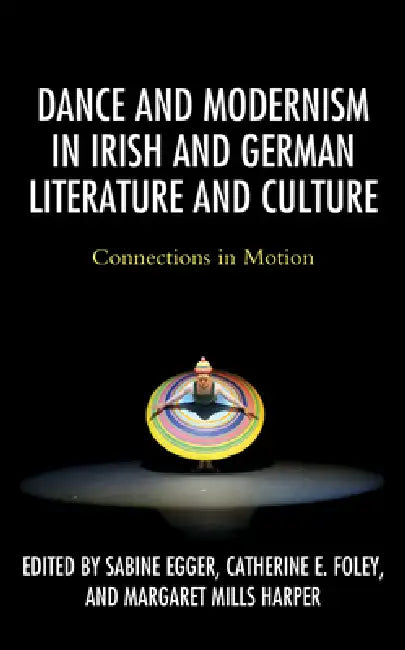 Dance and Modernism in Irish and German Literature and Culture: Connections in Motion view 2