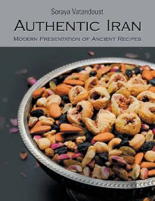 Authentic Iran: Modern Presentation of Ancient Recipes – Iranian Cookbook view 2