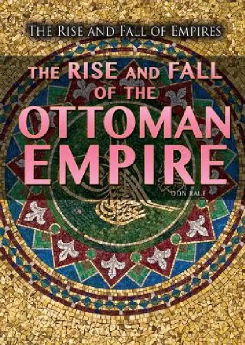 The Rise and Fall of the Ottoman Empire – Don Rauf view 2