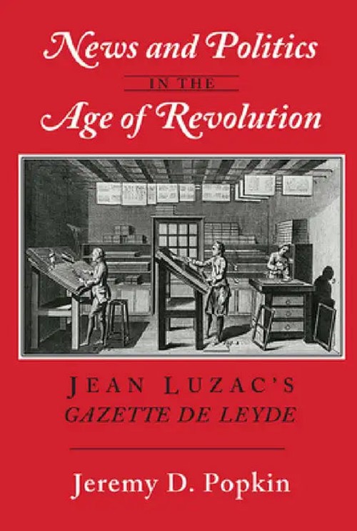 News and Politics in the Age of Revolution – Jeremy D. Popkin view 2