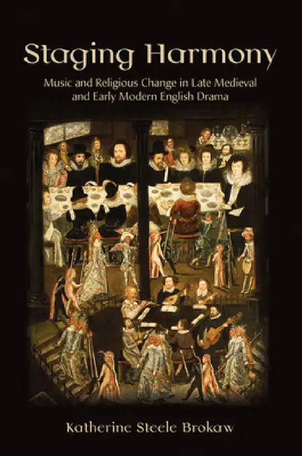 Buy Staging Harmony: Music and Religious Change in Late Medieval and Early Modern English Drama by Katherine Steele Brokaw | Hardcover | 9781501703140 | Bookshops.in — BookShops.in