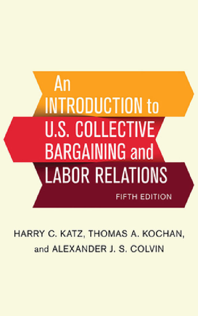 Buy An Introduction to U.S. Collective Bargaining and Labor Relations (English, Harry C. Katz | Thomas A. Kochan | Alexander J. S. Colvin) — BookShops.in