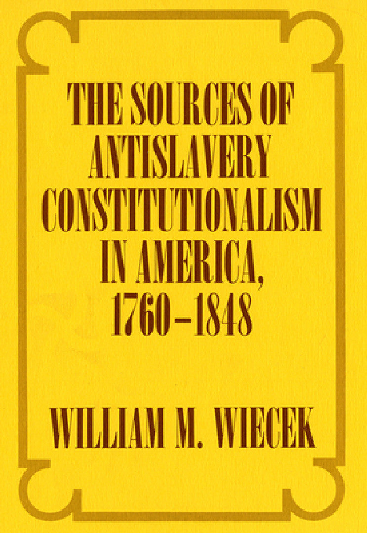 Buy The Sources of Anti-Slavery Constitutionalism in America, 1760-1848 (English, William M. Wiecek) — BookShops.in