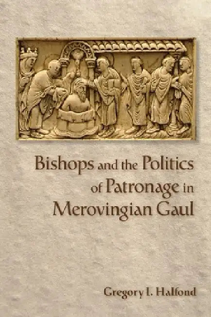 Buy Bishops and the Politics of Patronage in Merovingian Gaul (English, Gregory I. Halfond) — BookShops.in