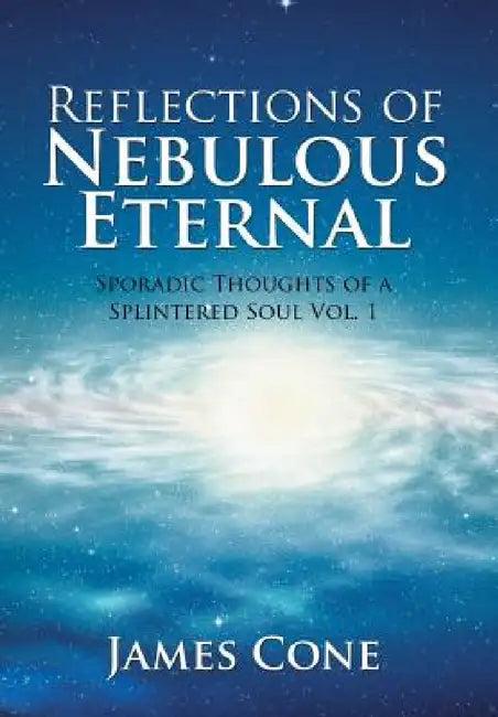 Reflections of Nebulous Eternal (English, James Cone)