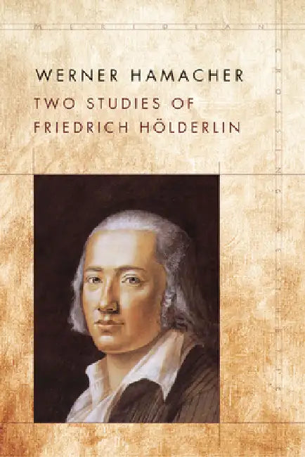 Two Studies of Friedrich Hölderlin (English, Werner Hamacher | Peter Fenves | Julia Ng)