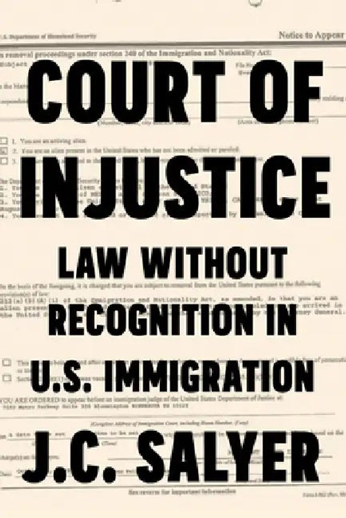 Court of Injustice: Law Without Recognition in U.S. Immigration by J. C. Salyer view 2
