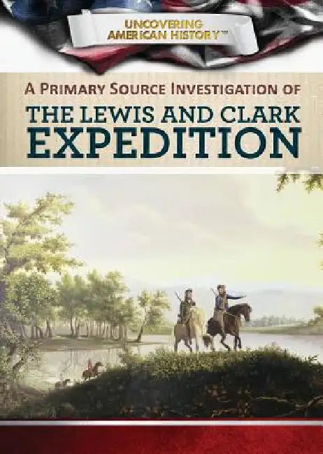 Buy A Primary Source Investigation of the Lewis and Clark Expedition (English, Xina M. Uhl | Tamra B. Orr) — BookShops.in