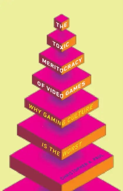 The Toxic Meritocracy of Video Games (English, Christopher A. Paul)