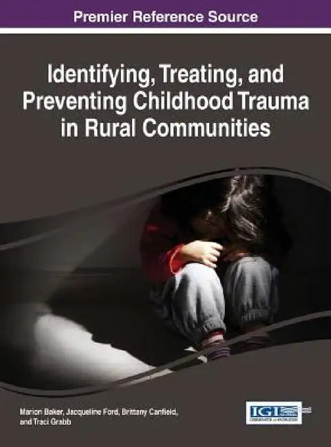 Identifying, Treating, and Preventing Childhood Trauma in Rural Communities (English, Marion Baker | Jacqueline Ford | Brittany Canfield)