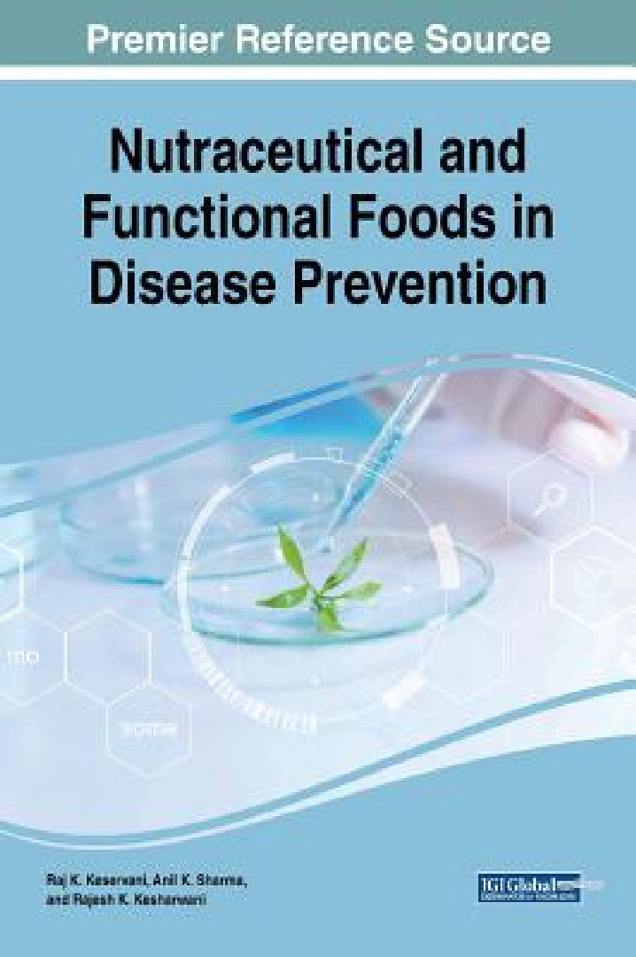 Buy Nutraceutical and Functional Foods in Disease Prevention by Raj K. Keservani, Anil K. Sharma, Rajesh K. Kesharwani - Hardcover - 1st Edition - Medical Info Science Reference - Higher Education Textbooks on Nutrition — BookShops.in