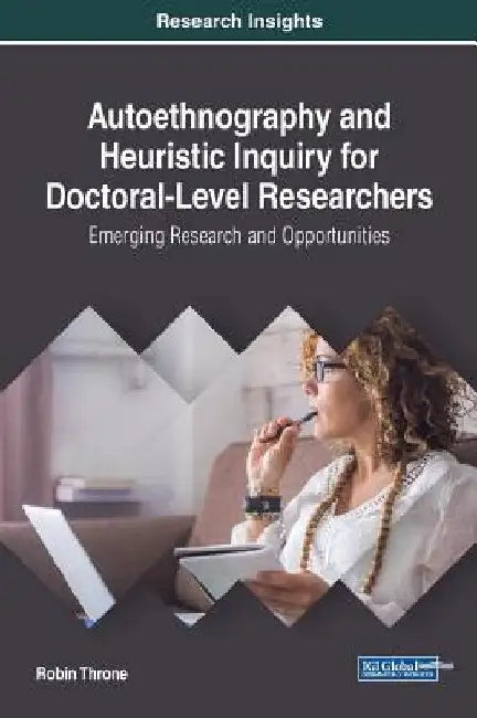 Autoethnography and Heuristic Inquiry for Doctoral-Level Researchers (English, Robin Throne)