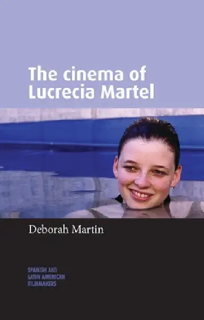 Buy The Cinema of Lucrecia Martel (English, Deborah Martin) — BookShops.in