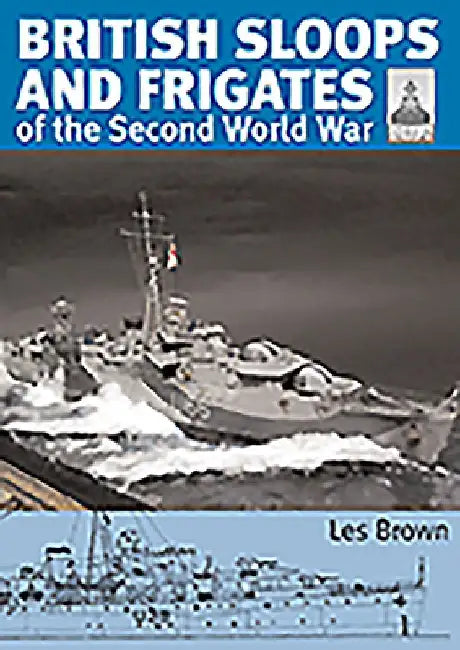 British Sloops and Frigates of the Second World War (English, Les Brown)