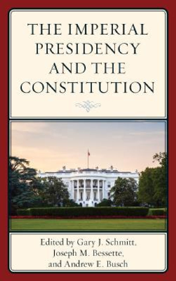 Buy Imperial Presidency and the Constitution (English, Gary Schmitt | Joseph M. Bessette | Andrew E. Busch) — BookShops.in
