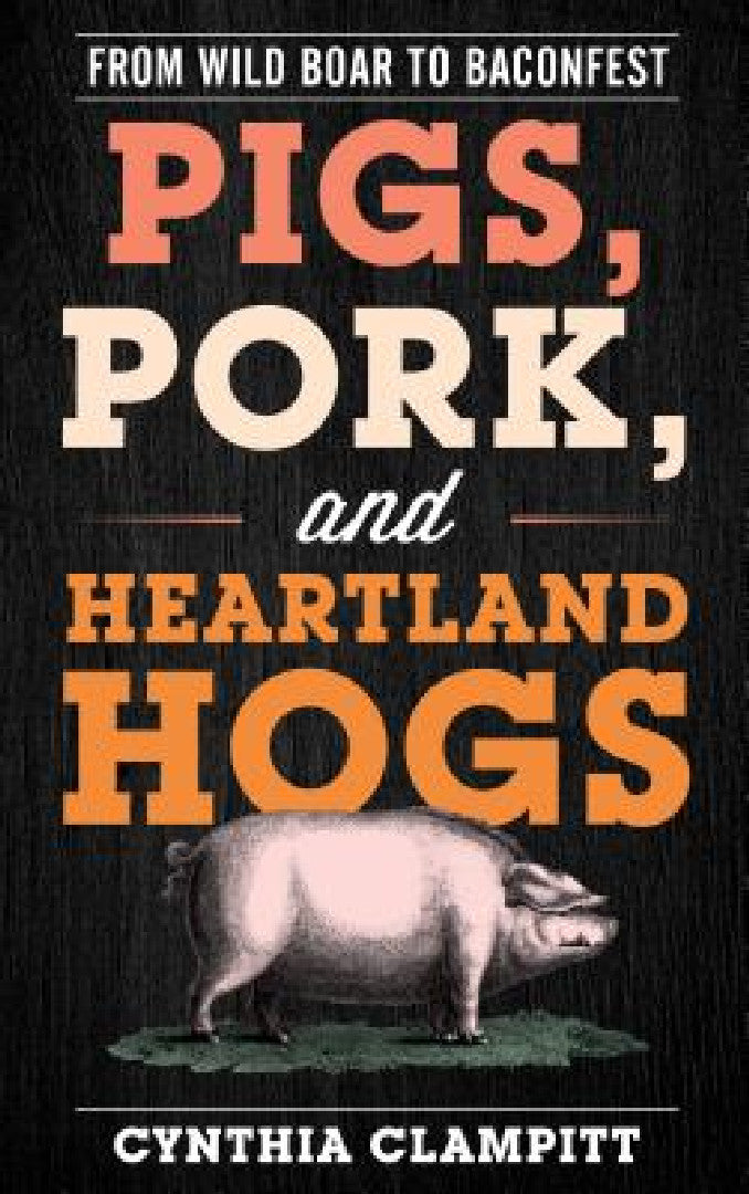 Buy Pigs, Pork, and Heartland Hogs (English, Cynthia Clampitt) — BookShops.in