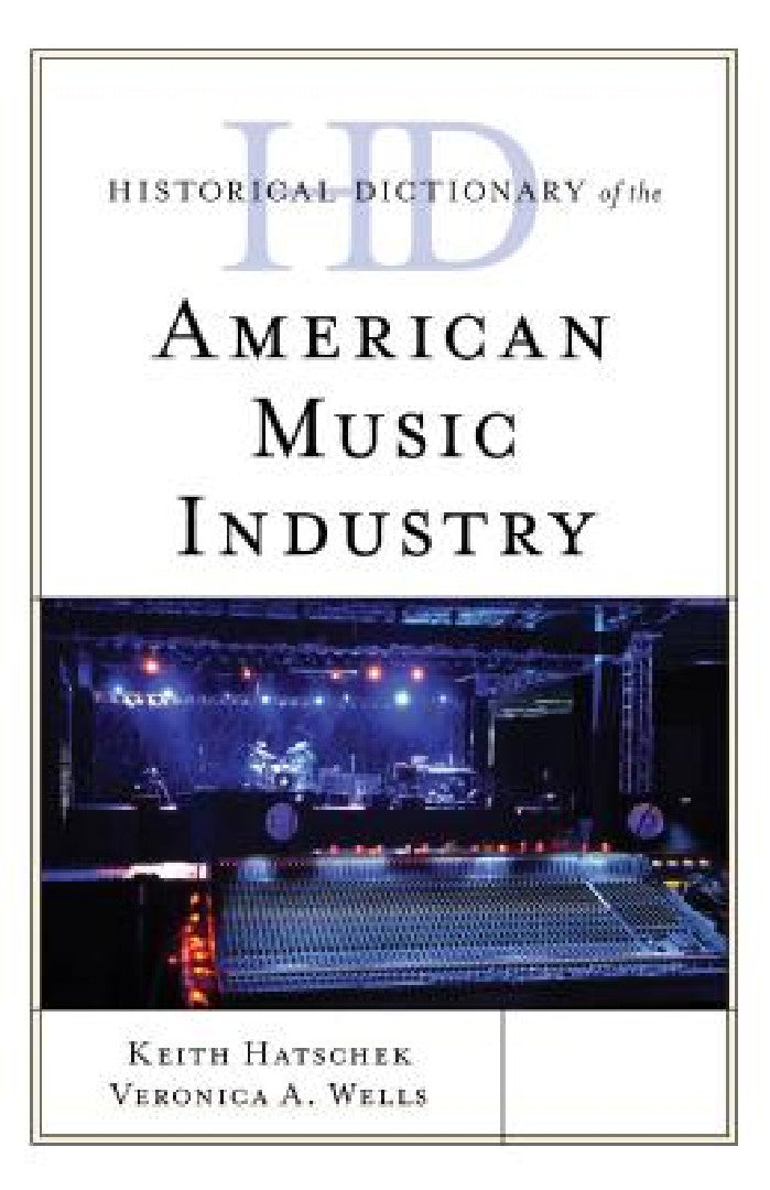Buy Historical Dictionary of the American Music Industry (English, Keith Hatschek | Veronica A. Wells) — BookShops.in
