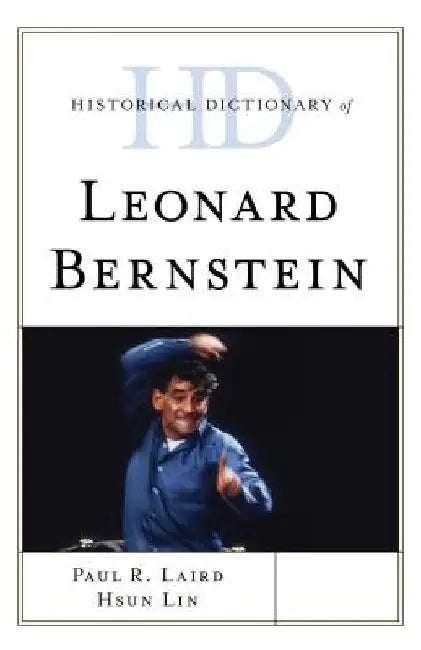 Historical Dictionary of Leonard Bernstein (English, Paul R. Laird | Hsun Lin)