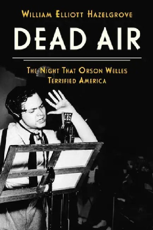 Dead Air: The Night That Orson Welles Terrified America – William Elliott Hazelgrove view 2