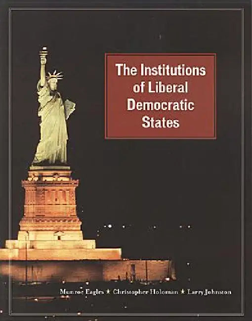 The Institutions of Liberal Democratic States (English, Munroe Eagles | Christopher Holoman | Larry Johnston)